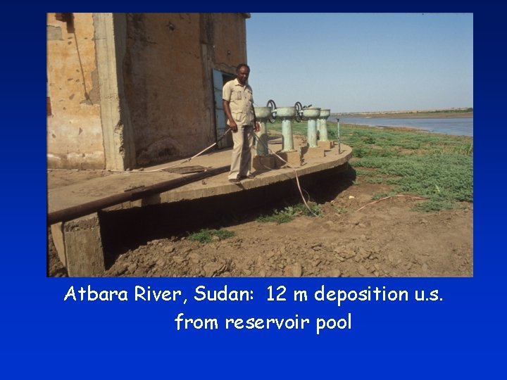 Atbara River, Sudan: 12 m deposition u. s. from reservoir pool 