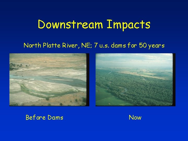 Downstream Impacts North Platte River, NE; 7 u. s. dams for 50 years Before