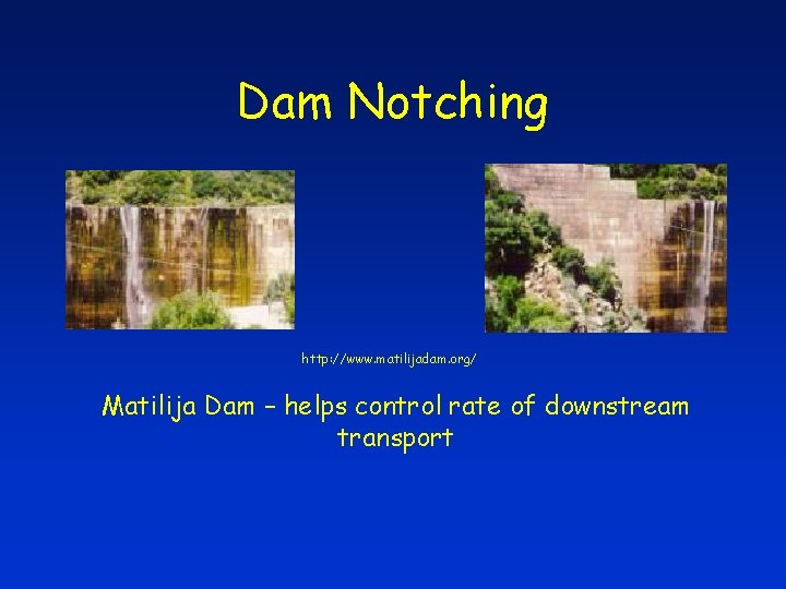 Dam Notching http: //www. matilijadam. org/ Matilija Dam – helps control rate of downstream