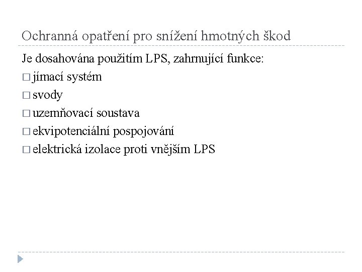 Ochranná opatření pro snížení hmotných škod Je dosahována použitím LPS, zahrnující funkce: � jímací