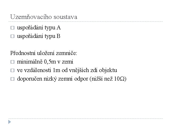 Uzemňovacího soustava � � uspořádání typu A uspořádání typu B Přednostní uložení zemniče: �