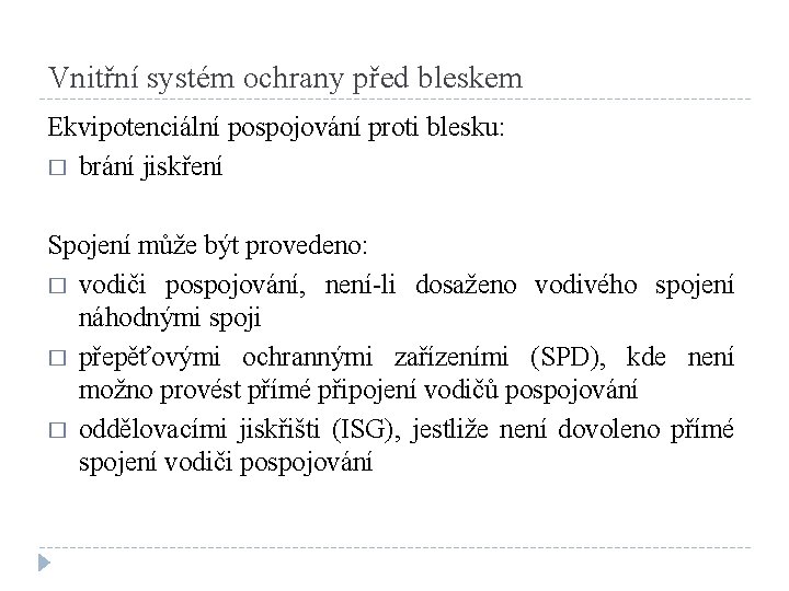 Vnitřní systém ochrany před bleskem Ekvipotenciální pospojování proti blesku: � brání jiskření Spojení může