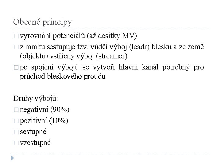 Obecné principy � vyrovnání potenciálů (až desítky MV) � z mraku sestupuje tzv. vůdčí