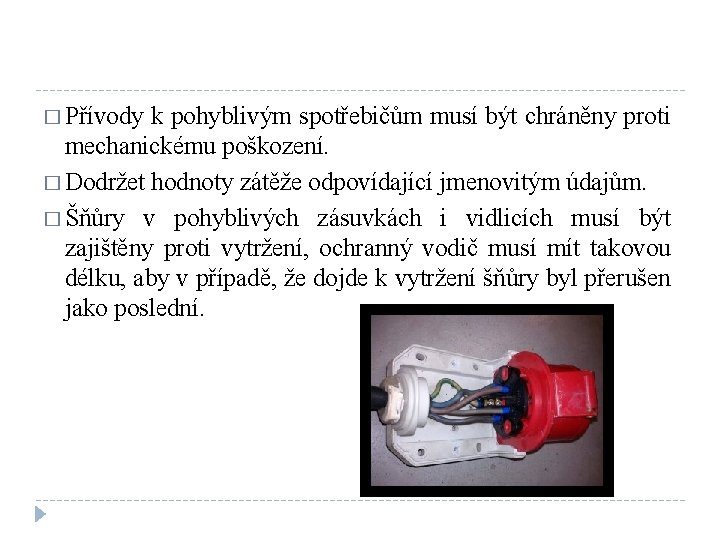 � Přívody k pohyblivým spotřebičům musí být chráněny proti mechanickému poškození. � Dodržet hodnoty