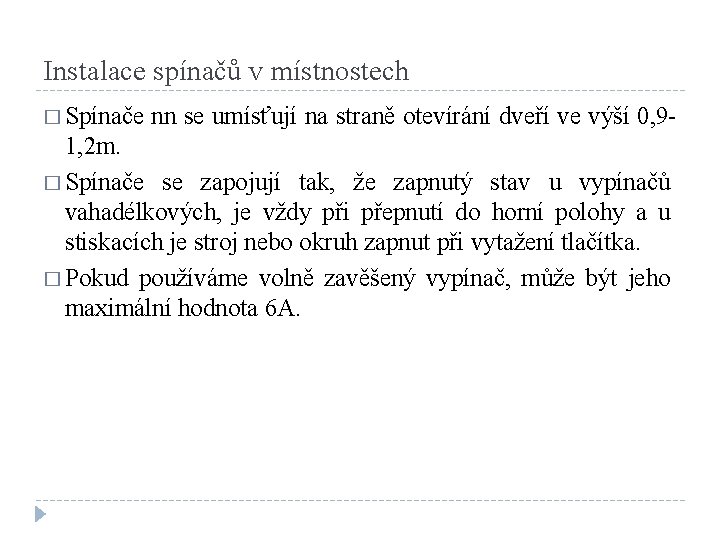 Instalace spínačů v místnostech � Spínače nn se umísťují na straně otevírání dveří ve