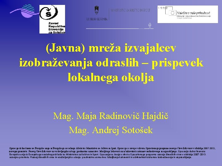 (Javna) mreža izvajalcev izobraževanja odraslih – prispevek lokalnega okolja Mag. Maja Radinovič Hajdič Mag.