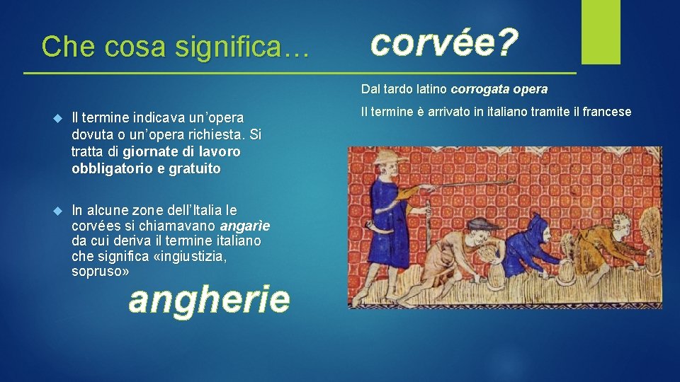 Che cosa significa… corvée? Dal tardo latino corrogata opera Il termine indicava un’opera dovuta Che cosa significa… corvée? Dal tardo latino corrogata opera Il termine indicava un’opera dovuta