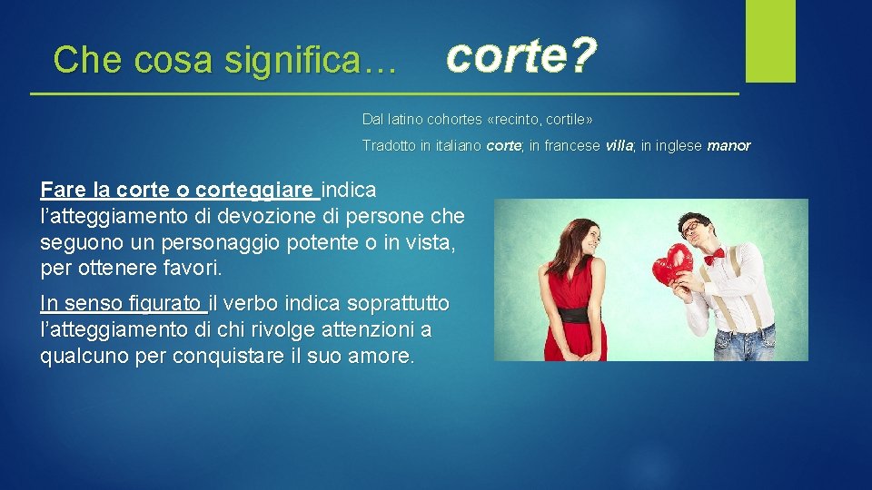 Che cosa significa… corte? Dal latino cohortes «recinto, cortile» Tradotto in italiano corte; in Che cosa significa… corte? Dal latino cohortes «recinto, cortile» Tradotto in italiano corte; in