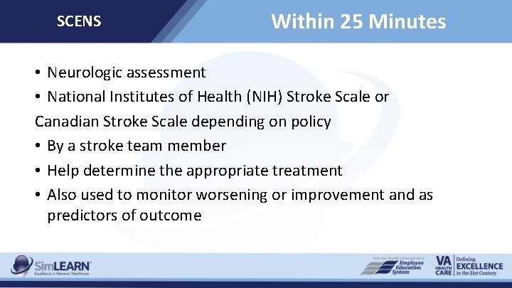 SCENS Within 25 Minutes • Neurologic assessment • National Institutes of Health (NIH) Stroke