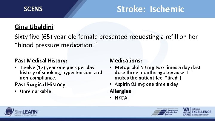 SCENS Stroke: Ischemic Gina Ubaldini Sixty five (65) year-old female presented requesting a refill