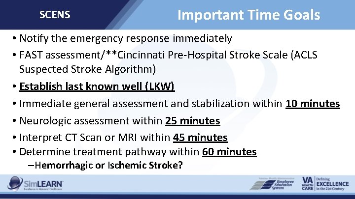 SCENS Important Time Goals • Notify the emergency response immediately • FAST assessment/**Cincinnati Pre-Hospital