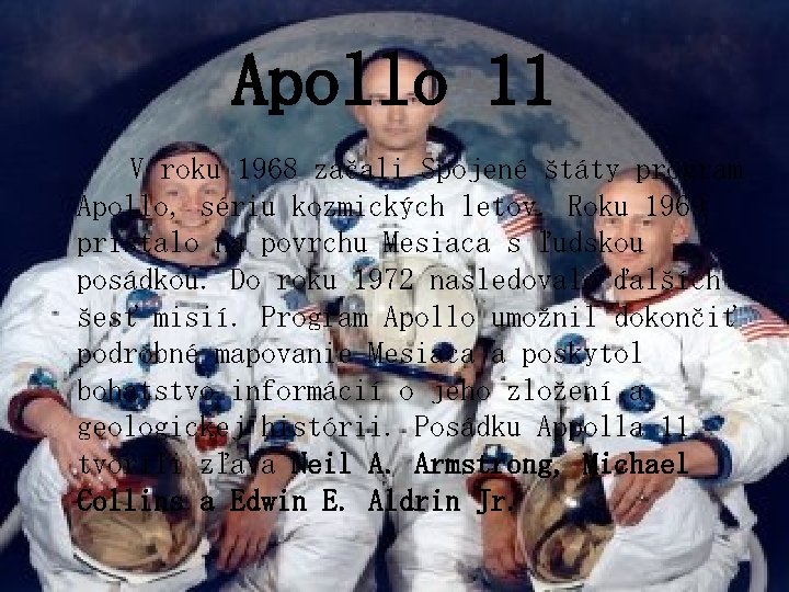 Apollo 11 V roku 1968 začali Spojené štáty program Apollo, sériu kozmických letov. Roku