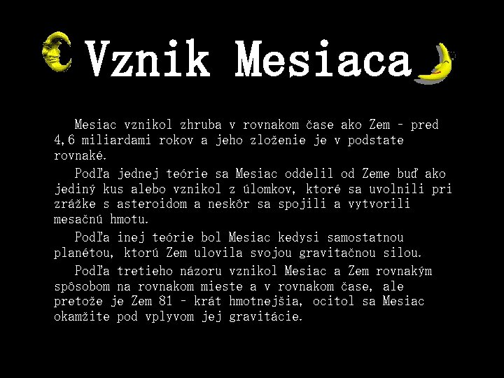 Vznik Mesiaca Mesiac vznikol zhruba v rovnakom čase ako Zem – pred 4, 6