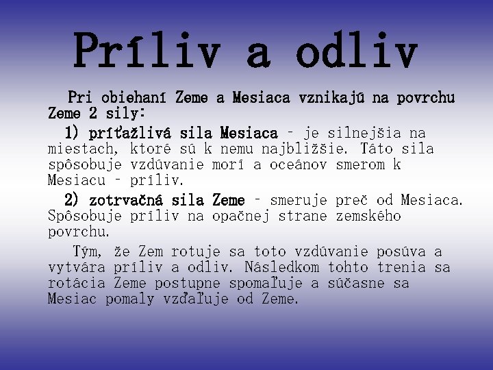 Príliv a odliv Pri obiehaní Zeme a Mesiaca vznikajú na povrchu Zeme 2 sily: