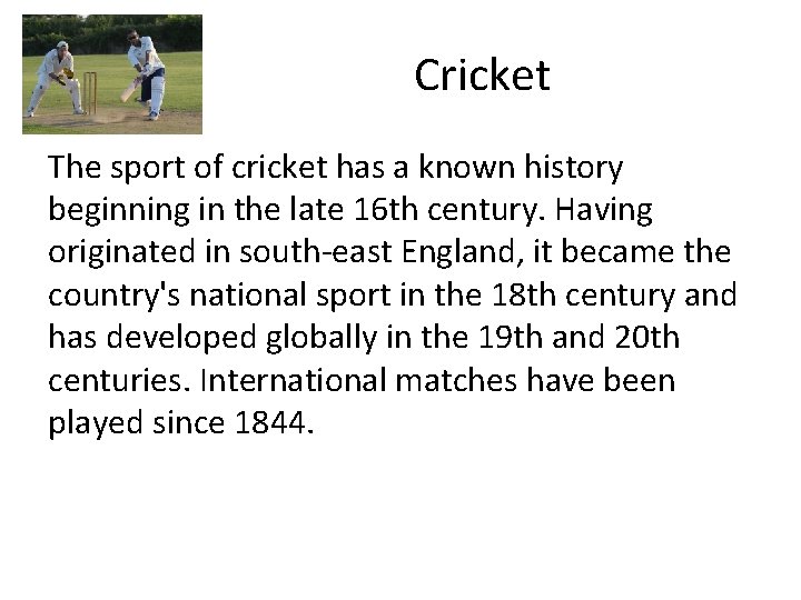 Cricket The sport of cricket has a known history beginning in the late 16