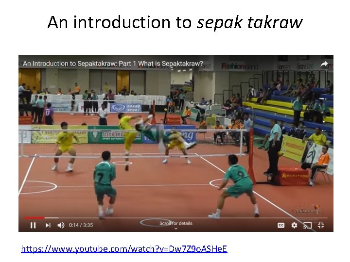 An introduction to sepak takraw https: //www. youtube. com/watch? v=Dw 7 Z 9 o.