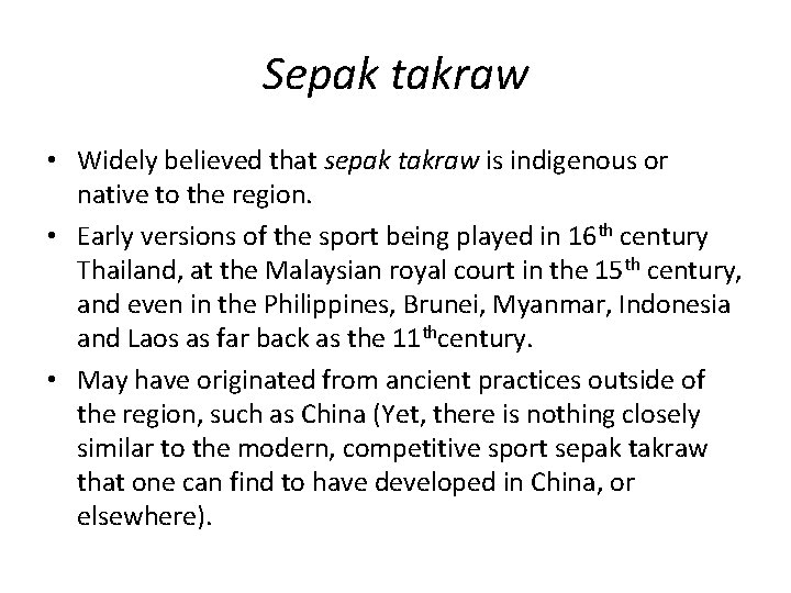 Sepak takraw • Widely believed that sepak takraw is indigenous or native to the