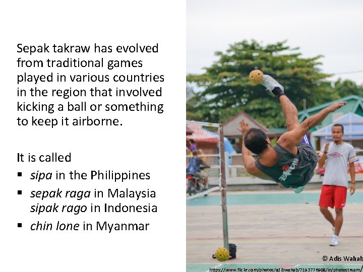 Sepak takraw has evolved from traditional games played in various countries in the region