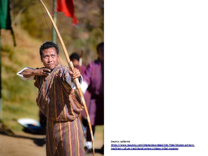 Source: saltonnz https: //www. needpix. com/photo/download/1017589/bhutan-archerytradition-culture-traditional-arrow-vintage-tribal-weapon 