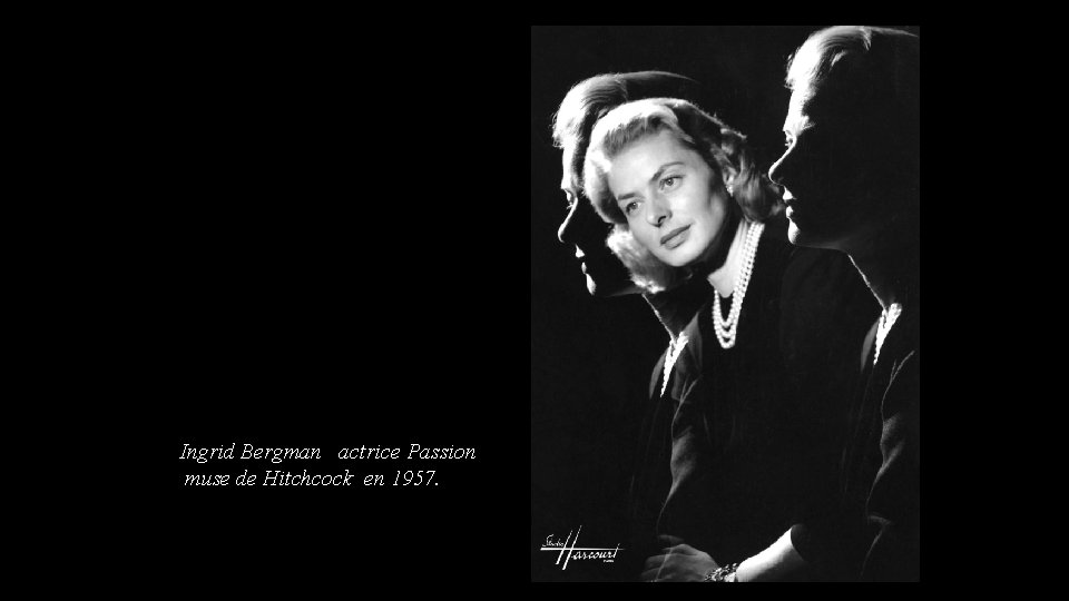 Ingrid Bergman actrice Passion muse de Hitchcock en 1957. 