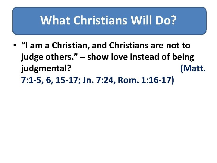 What Christians Will Do? • “I am a Christian, and Christians are not to