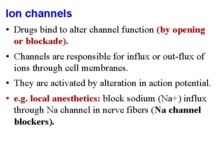 Ion channels • Drugs bind to alter channel function (by opening or blockade). •