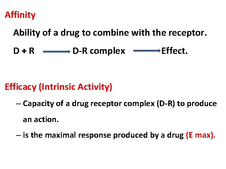 Affinity Ability of a drug to combine with the receptor. D+R D-R complex Effect.