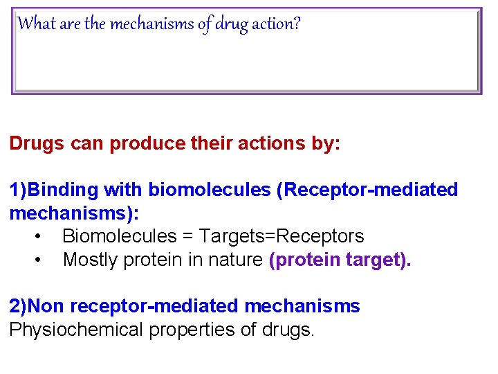 What are the mechanisms of drug action? Drugs can produce their actions by: 1)Binding