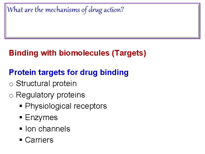 What are the mechanisms of drug action? Binding with biomolecules (Targets) Protein targets for