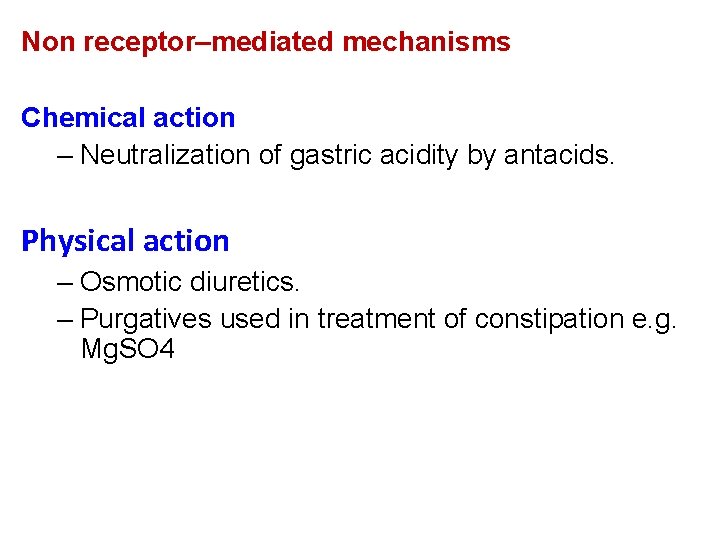 Non receptor–mediated mechanisms Chemical action – Neutralization of gastric acidity by antacids. Physical action