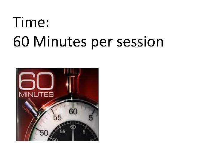 Time: 60 Minutes per session 