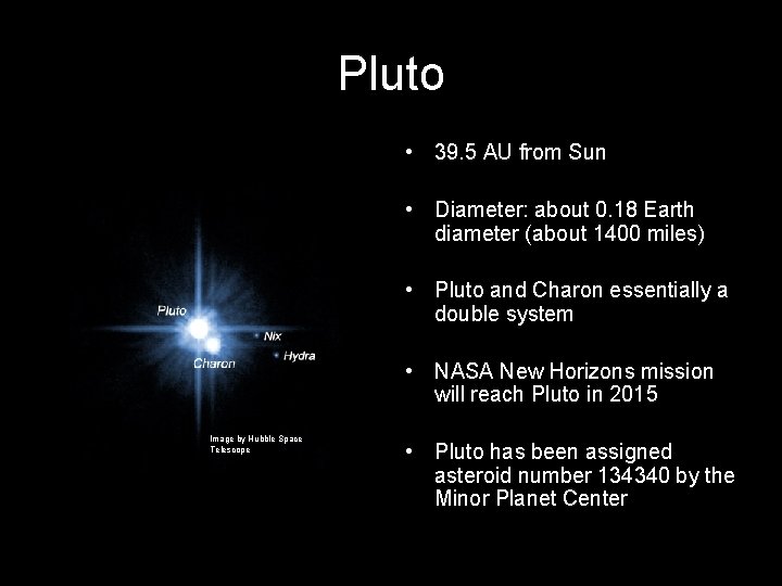 Pluto • 39. 5 AU from Sun • Diameter: about 0. 18 Earth diameter