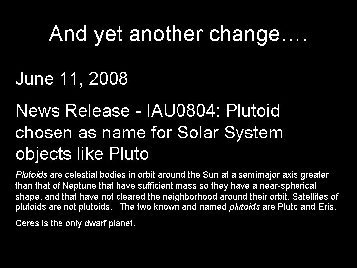 And yet another change…. June 11, 2008 News Release - IAU 0804: Plutoid chosen