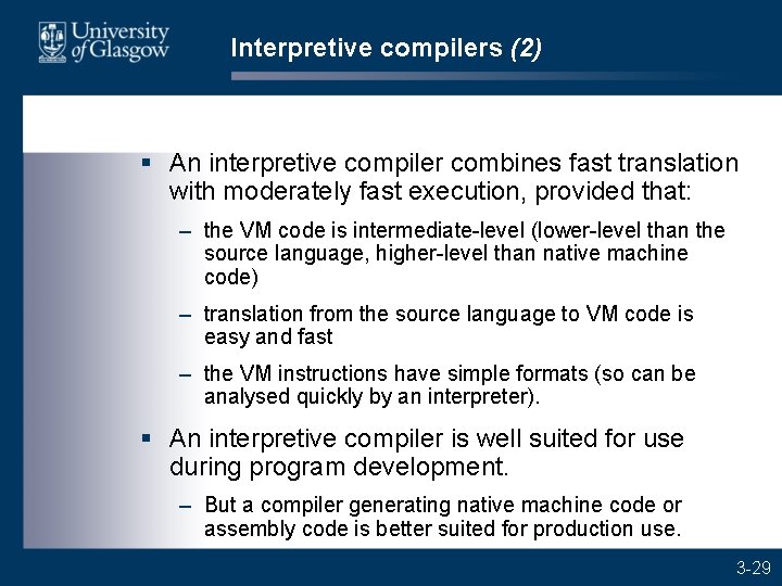 Interpretive compilers (2) § An interpretive compiler combines fast translation with moderately fast execution,