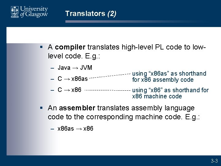 Translators (2) § A compiler translates high-level PL code to lowlevel code. E. g.