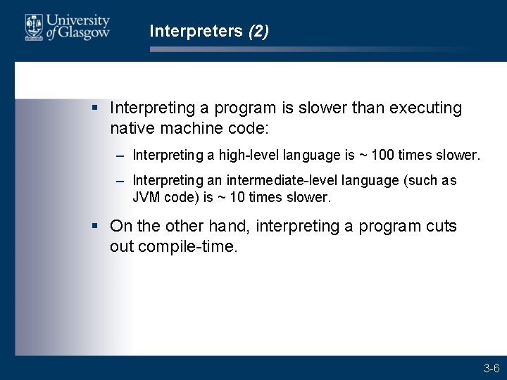 Interpreters (2) § Interpreting a program is slower than executing native machine code: –