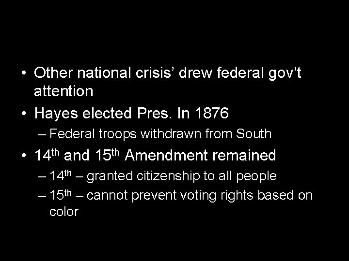  • Other national crisis’ drew federal gov’t attention • Hayes elected Pres. In