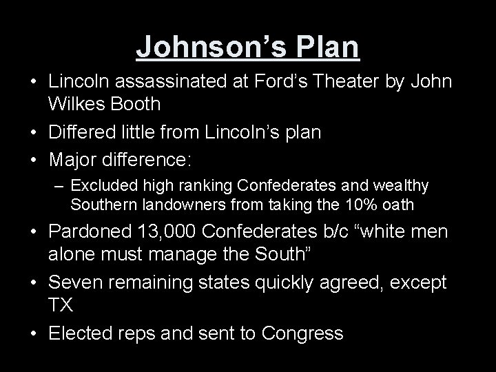 Johnson’s Plan • Lincoln assassinated at Ford’s Theater by John Wilkes Booth • Differed