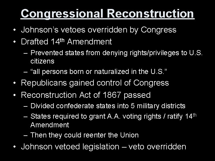 Congressional Reconstruction • Johnson’s vetoes overridden by Congress • Drafted 14 th Amendment –