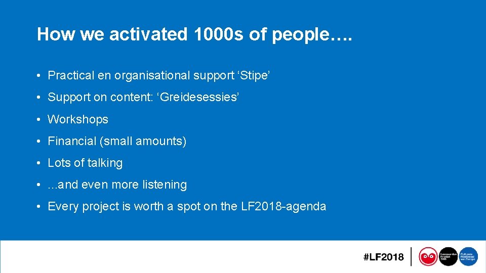 How we activated 1000 s of people…. • Practical en organisational support ‘Stipe’ •