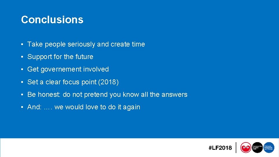 Conclusions • Take people seriously and create time • Support for the future •