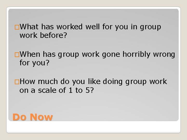 �What has worked well for you in group work before? �When has group work