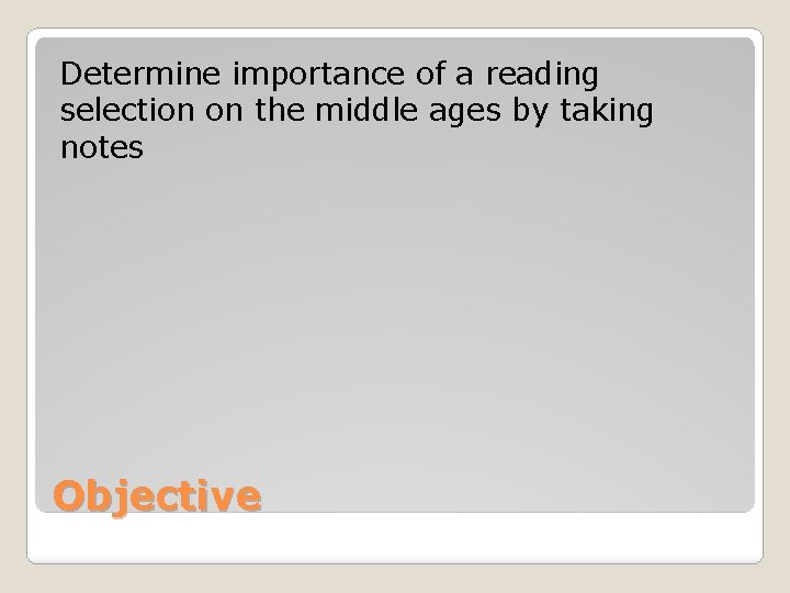 Determine importance of a reading selection on the middle ages by taking notes Objective