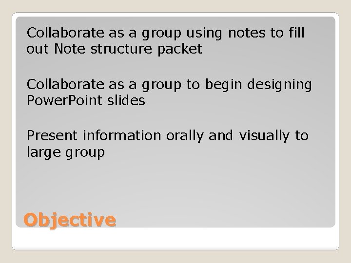 Collaborate as a group using notes to fill out Note structure packet Collaborate as