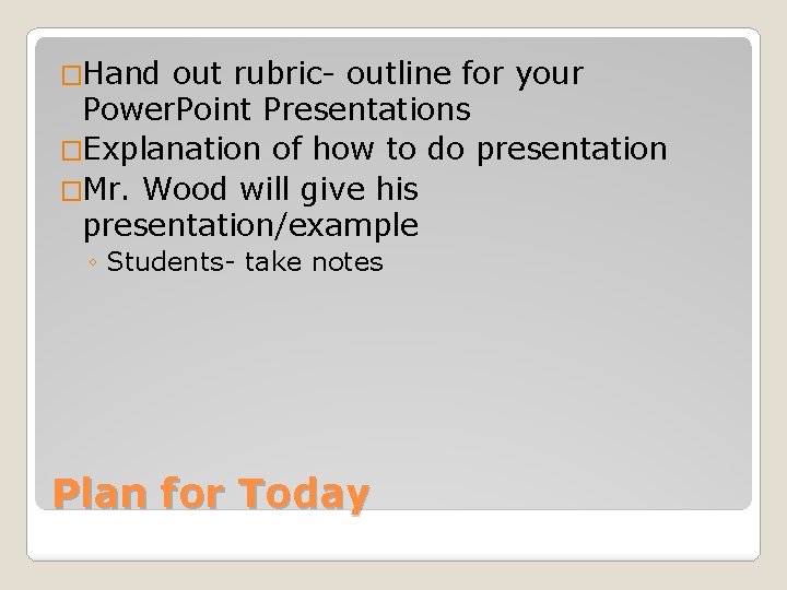 �Hand out rubric- outline for your Power. Point Presentations �Explanation of how to do