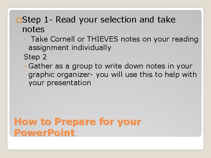 �Step 1 - Read your selection and take notes ◦ Take Cornell or THIEVES