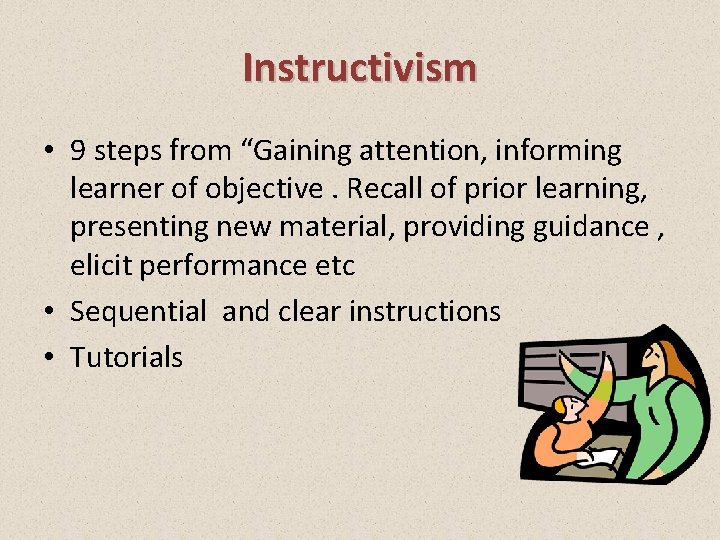 Instructivism • 9 steps from “Gaining attention, informing learner of objective. Recall of prior