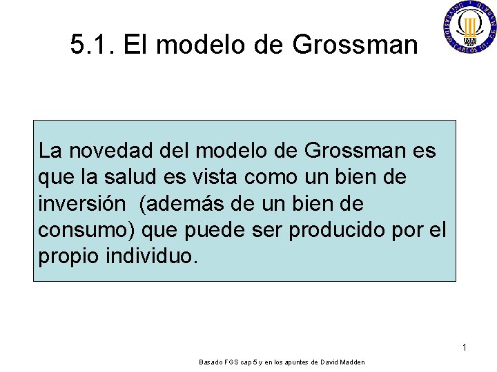 5. 1. El modelo de Grossman La novedad del modelo de Grossman es que