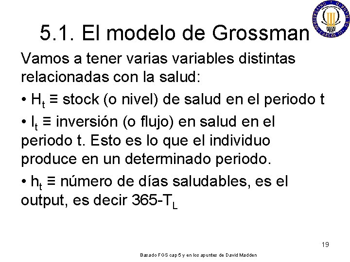 5. 1. El modelo de Grossman Vamos a tener varias variables distintas relacionadas con