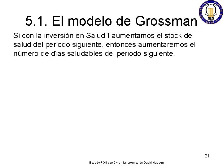 5. 1. El modelo de Grossman Si con la inversión en Salud I aumentamos